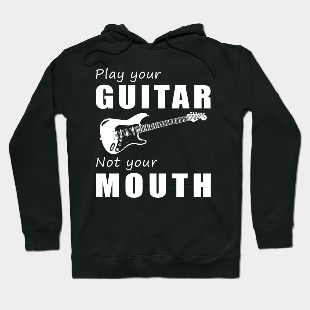 Strum Your Guitar, Not Your Mouth! Play Your Guitar, Not Just Words! Hoodie by MKGift